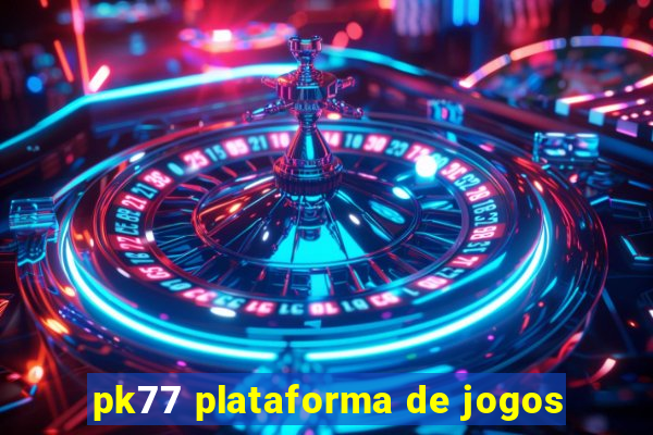 pk77 plataforma de jogos